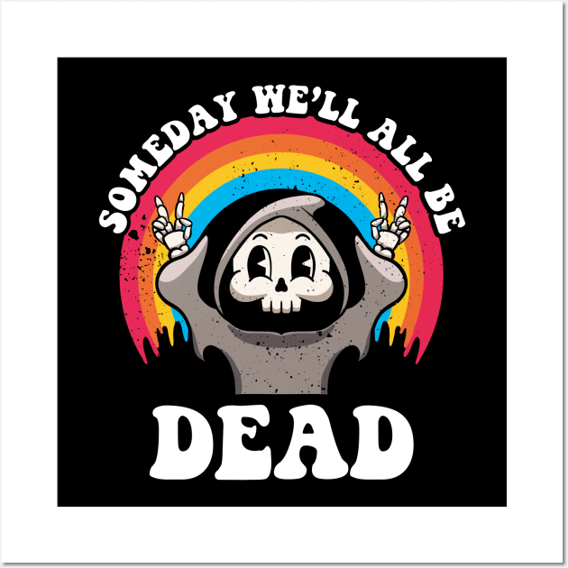 Someday We'll All Be Dead Existential Dread Grim Reaper Goth Wall Art by MerchBeastStudio